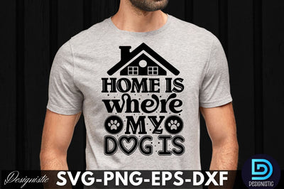 Home is where my dog is, Dog SVG Design SVG DESIGNISTIC 