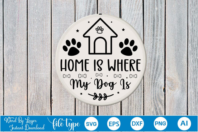 Home Is Where My Dog Is Round Sign SVG SVGs,Quotes and Sayings,Food & Drink,On Sale, Print & Cut SVG DesignPlante 503 