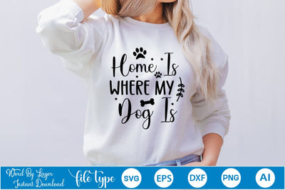 Home Is Where My Dog Is SVG Cut File, Dog SVG Design SVGs,Quotes and Sayings,Food & Drink,On Sale, Print & Cut SVG DesignPlante 503 