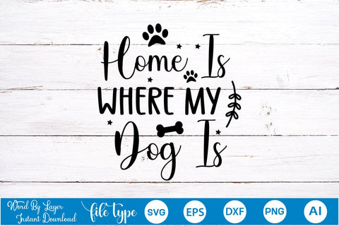 Home Is Where My Dog Is SVG Cut File, Dog SVG Design SVGs,Quotes and Sayings,Food & Drink,On Sale, Print & Cut SVG DesignPlante 503 