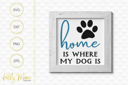 Home Is Where My Dog Is SVG Cut File Kelly Maree Design 