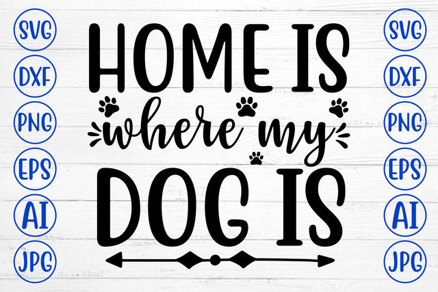 HOME IS WHERE MY DOG IS SVG Cut File SVG Syaman 