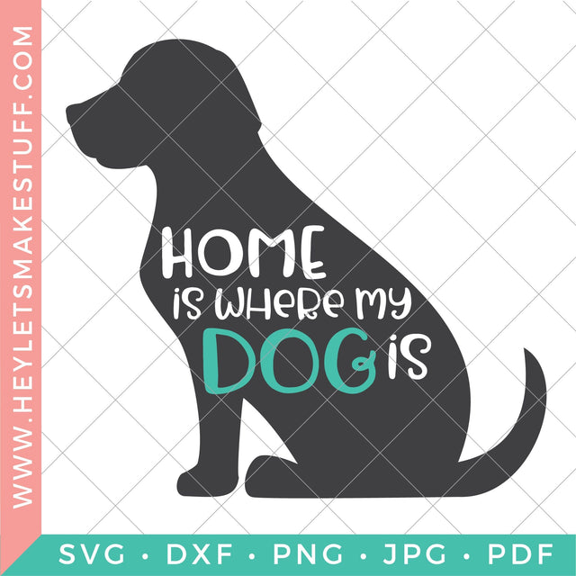 Home is Where My Dog Is SVG Hey Let's Make Stuff 