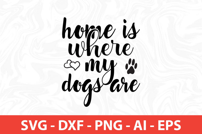 Home is where my dog is svg SVG nirmal108roy 
