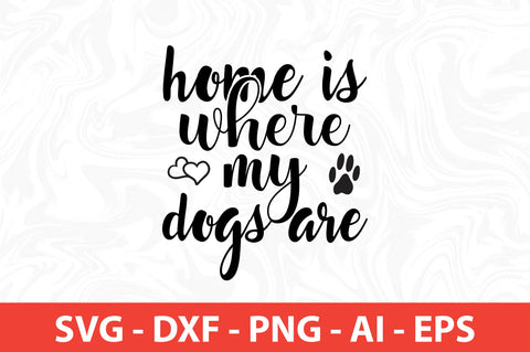 Home is where my dog is svg SVG nirmal108roy 