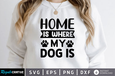 Home is where my dog is SVG SVG Regulrcrative 