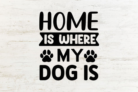Home is where my dog is SVG SVG Regulrcrative 