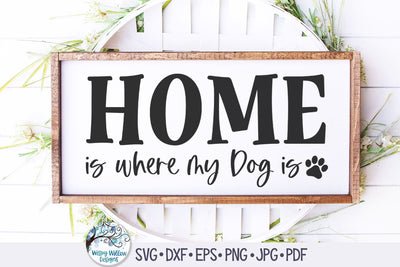 Home Is Where My Dog Is Svg SVG Wispy Willow Designs 