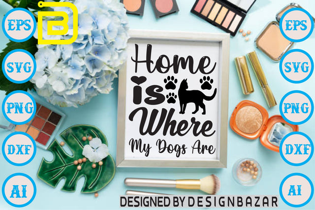 Home is Where My Dogs Are SVG Craftlabsvg24 