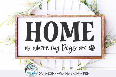 Home Is Where My Dogs Are Svg SVG Wispy Willow Designs 