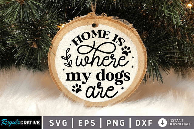 Home is where my dogs SVG Design SVG Regulrcrative 