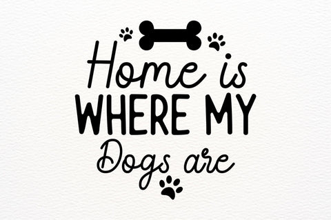Home is where my dogs SVG Design SVG Regulrcrative 