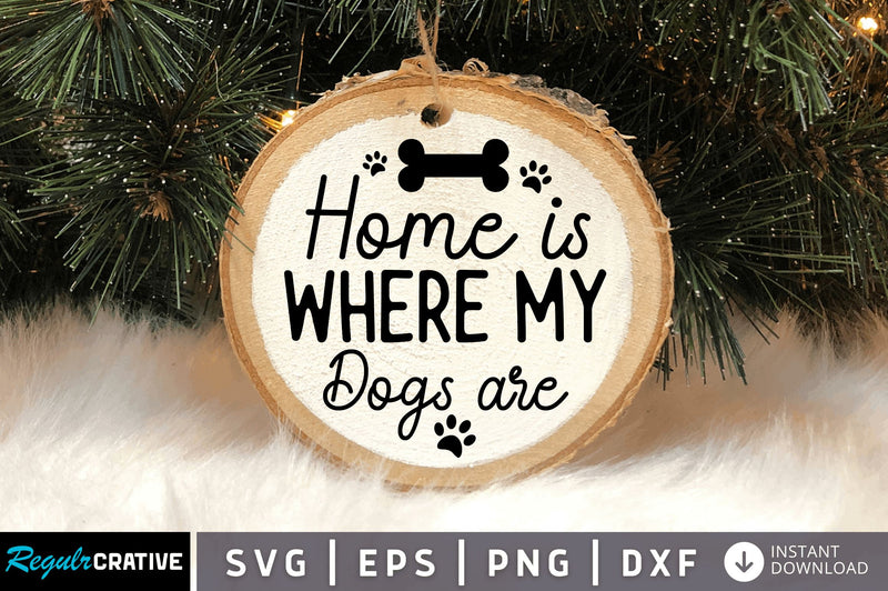 Home is where my dogs SVG Design SVG Regulrcrative 