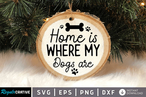 Home is where my dogs SVG Design SVG Regulrcrative 