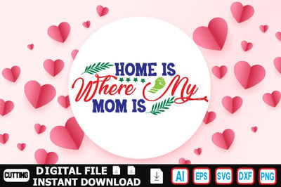 Home is Where My Mom is SVG Craftlabsvg24 