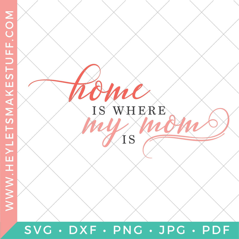 Home is Where My Mom Is SVG Hey Let's Make Stuff 