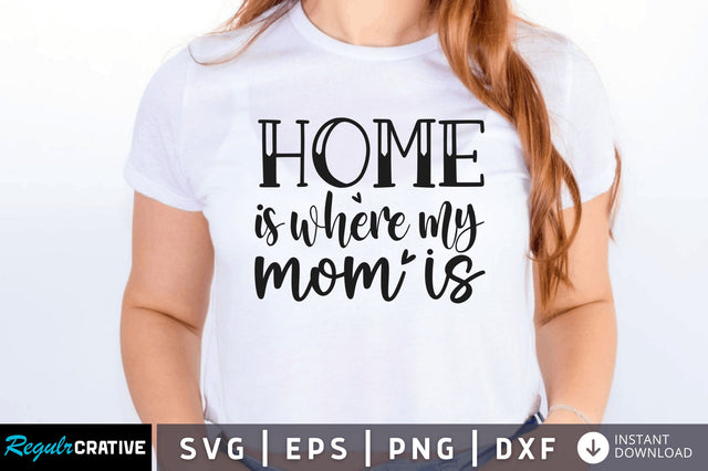 Home is where my mom is SVG SVG Regulrcrative 