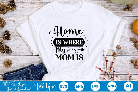 Home Is Where My Mom Is SVG SVGs,Quotes and Sayings,Food & Drink,On Sale, Print & Cut SVG DesignPlante 503 