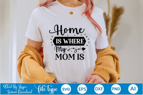 Home Is Where My Mom Is SVG SVGs,Quotes and Sayings,Food & Drink,On Sale, Print & Cut SVG DesignPlante 503 