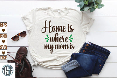 Home is where my mom is SVG thesvgfactory 
