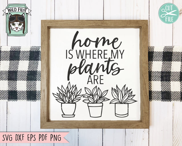 Home Is Where My Plants Are SVG File, Plants Svg Files, Potted Plants Cut File, Plant Lover SVG, Crazy Plant Lady SVG, Houseplant SVG File SVG Wild Pilot 