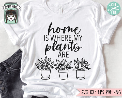 Home Is Where My Plants Are SVG File, Plants Svg Files, Potted Plants Cut File, Plant Lover SVG, Crazy Plant Lady SVG, Houseplant SVG File SVG Wild Pilot 