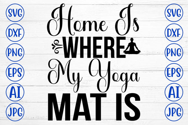 Home Is Where My Yoga Mat Is SVG Cut File SVG Syaman 