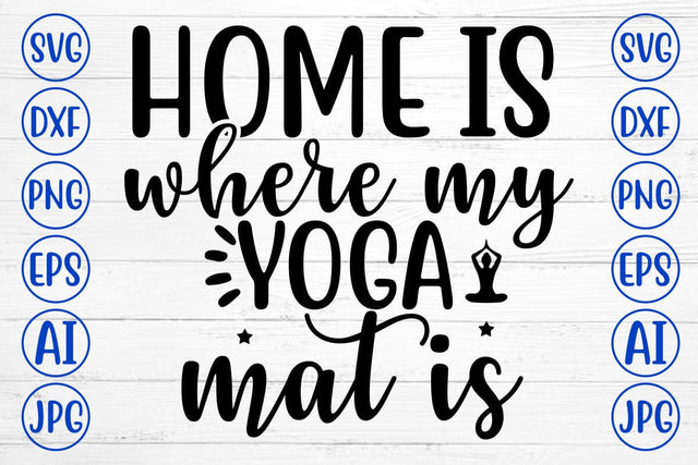 Home Is Where My Yoga Mat Is SVG Cut File SVG Syaman 