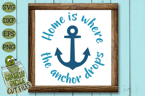 Home is Where the Anchor Drops SVG Cut File SVG Crunchy Pickle 