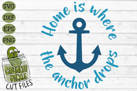 Home is Where the Anchor Drops SVG Cut File SVG Crunchy Pickle 