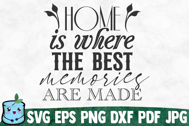 Home Is Where The Best Memories Are Made SVG MintyMarshmallows 