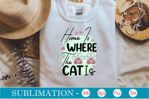 Home Is Where The Cat Is Sublimation SVGs,Quotes and Sayings,Food & Drink,On Sale, Print & Cut SVG DesignPlante 503 