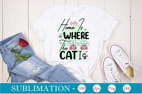 Home Is Where The Cat Is Sublimation SVGs,Quotes and Sayings,Food & Drink,On Sale, Print & Cut SVG DesignPlante 503 