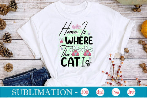 Home Is Where The Cat Is Sublimation SVGs,Quotes and Sayings,Food & Drink,On Sale, Print & Cut SVG DesignPlante 503 