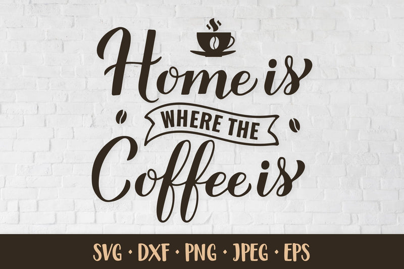 Home is where the coffee is SVG. Funny coffee quote SVG LaBelezoka 