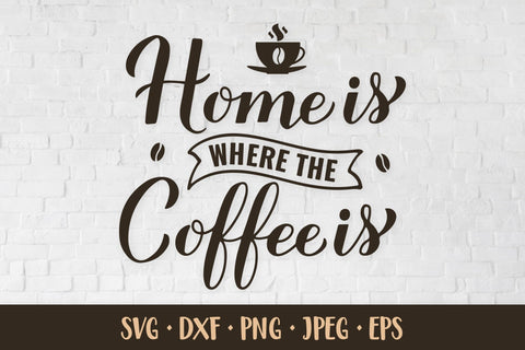 Home is where the coffee is SVG. Funny coffee quote SVG LaBelezoka 