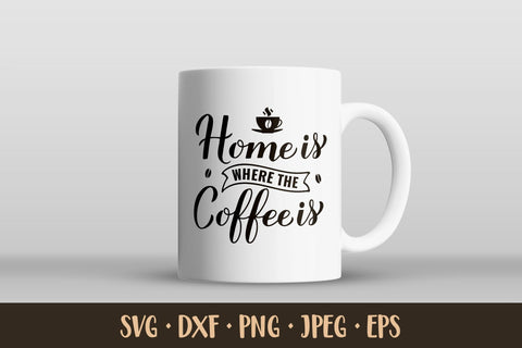 Home is where the coffee is SVG. Funny coffee quote SVG LaBelezoka 