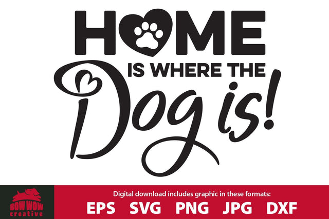 Home is Where the Dog is - Dog Quote SVG Cutting File SVG Bow Wow Creative 