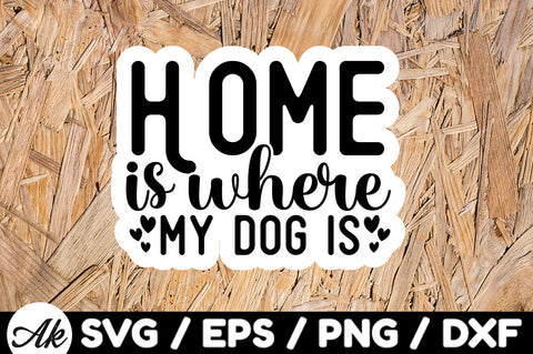 Home is where the dog is Stickers SVG akazaddesign 