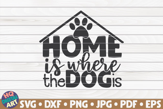 Home is where the dog is SVG | Pet mom quote SVG HQDigitalArt 