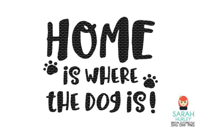 Home Is Where The Dog Is SVG Sarah Hurley 