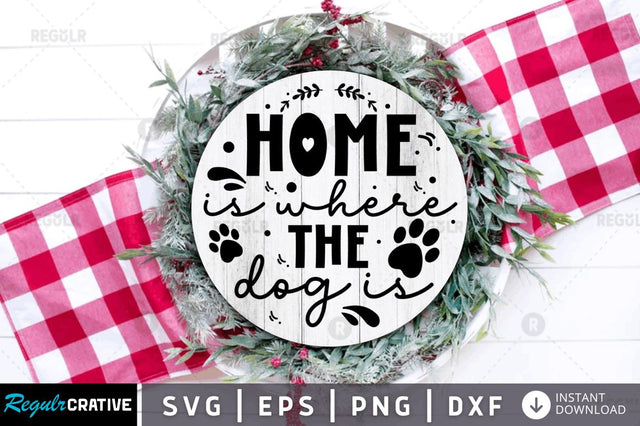 Home is where the dog is SVG SVG Regulrcrative 