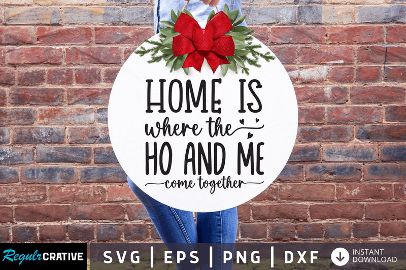 Home is where the ho and me come together SVG So Fontsy