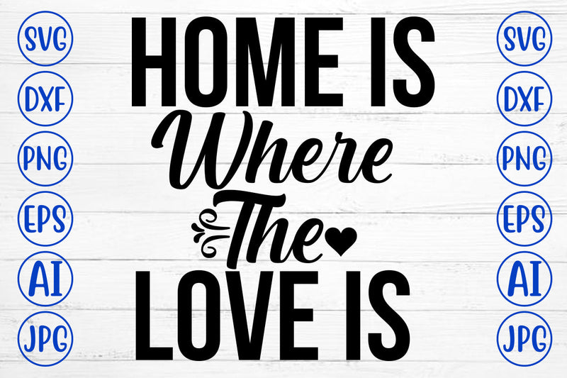 Home Is Where The Love Is SVG Cut File SVG Syaman 