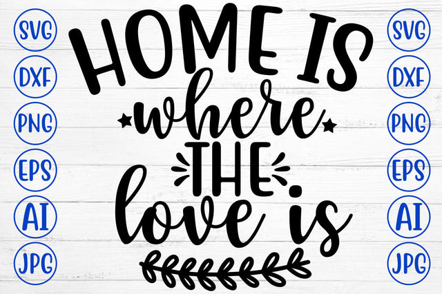 HOME IS WHERE THE LOVE IS SVG SVG Syaman 