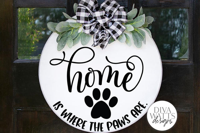 Home Is Where The Paws Are SVG | Welcome Sign | Farmhouse Pet Decor | DXF and more! SVG Diva Watts Designs 
