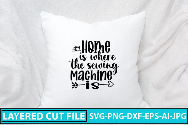 Home Is Where The Sewing Machine is SVG Cut File SVG Syaman 