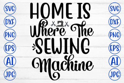 Home Is Where The Sewing Machine SVG Cut File SVG Syaman 