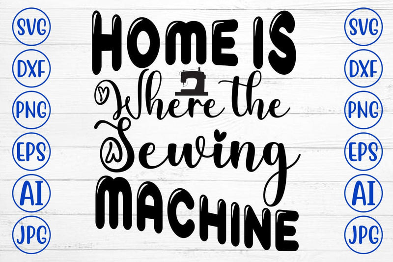 Home is Where the Sewing Machine SVG Cut File SVG Syaman 