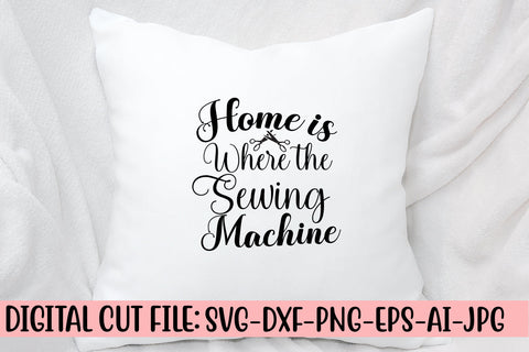 Home Is Where The Sewing Machine SVG Cut File SVG Syaman 
